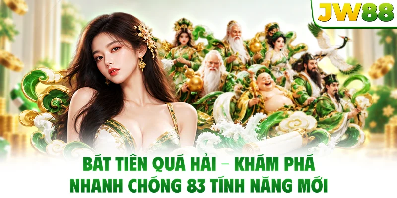 Bát Tiên Quá Hải - Khám Phá Nhanh Chóng 83 Tính Năng Mới