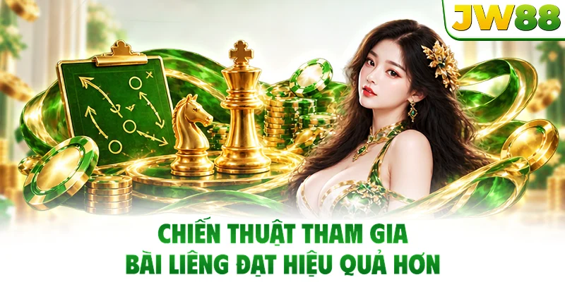 Chiến thuật tham gia bài Liêng đạt hiệu quả hơn