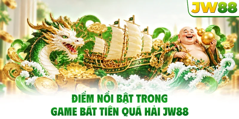 Điểm nổi bật trong game Bát Tiên Quá Hải JW88