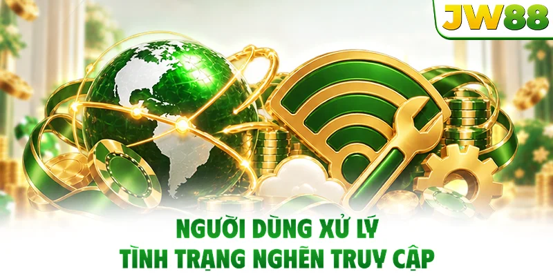 Người dùng xử lý tình trạng nghẽn truy cập