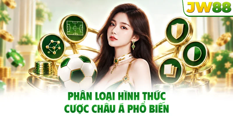 Phân loại hình thức cược châu Á phổ biến