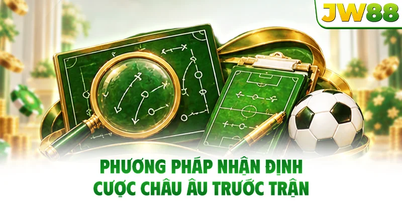 Phương pháp nhận định cược châu Âu trước trận