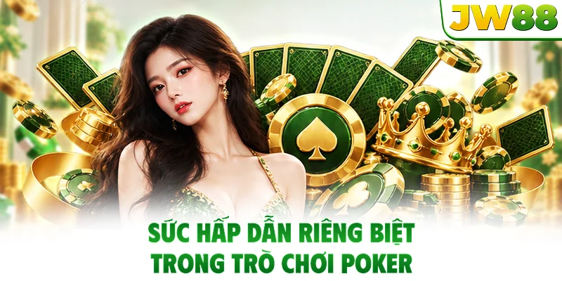 Sức hấp dẫn riêng biệt trong trò chơi Poker