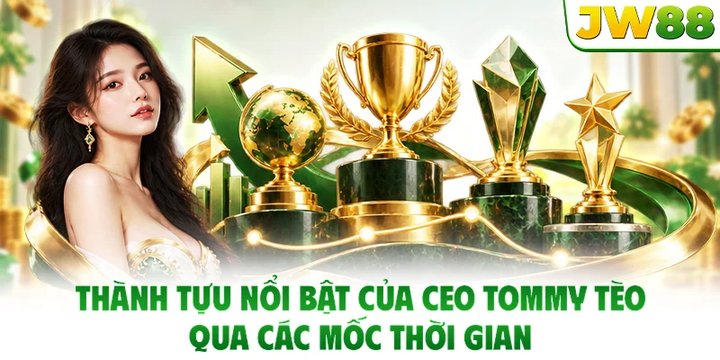 Thành tựu nổi bật của CEO Tommy Tèo qua các mốc thời gian