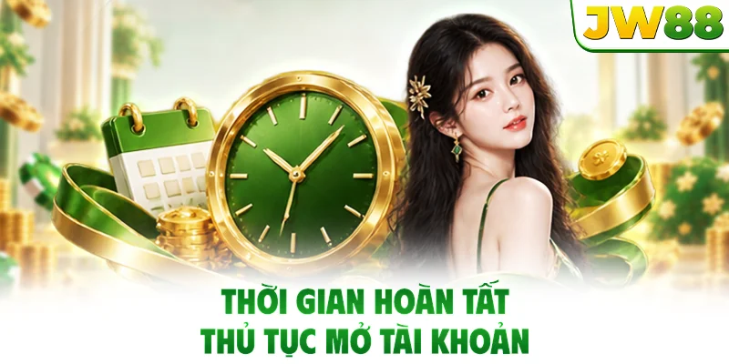 Thời gian hoàn tất thủ tục mở tài khoản