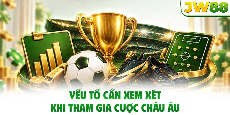 Yếu tố cần xem xét khi tham gia cược châu Âu